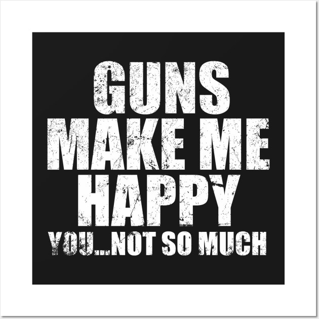 Guns make me happy Wall Art by MikesTeez